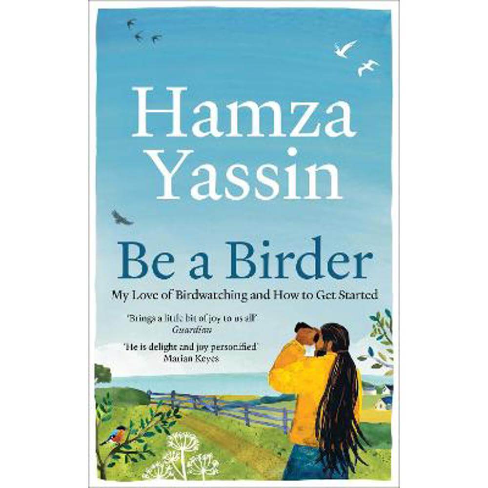 Be a Birder: My love of birdwatching and how to get started (Paperback) - Hamza Yassin